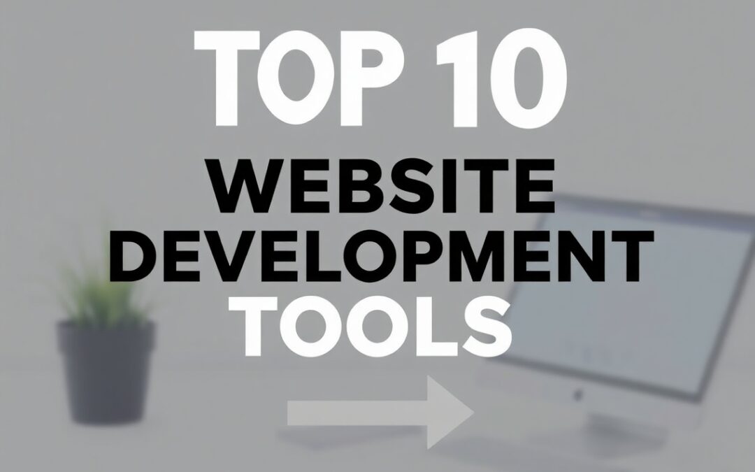 Top 10 Website Development Tools for E-commerce Sites